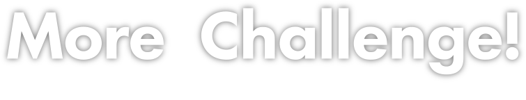 More Challenge!私たちと一緒に挑戦してくれる仲間を待っています。